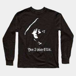 Frederick the Great : "Yes I play EU4." Long Sleeve T-Shirt